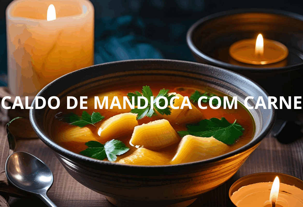 CALDO DE MANDIOCA COM CARNE